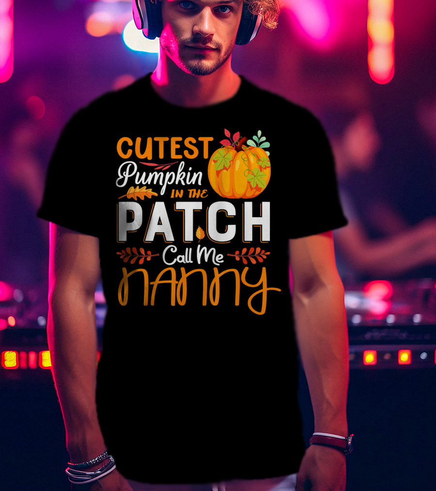 Cutest Pumpkin In The Patch Call Me Nanny T-Shirt