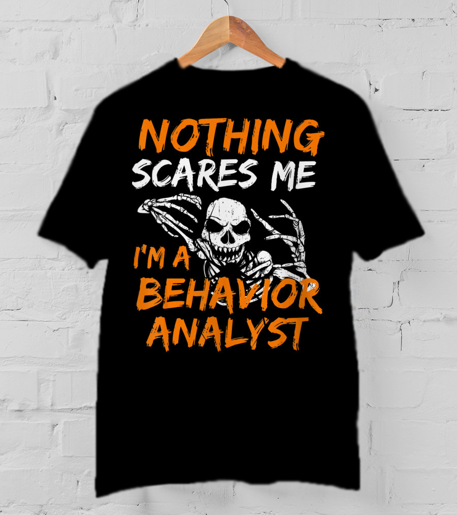 Nothing Scares Me I'm A Behavior Analyst Skeleton Halloween T-Shirt