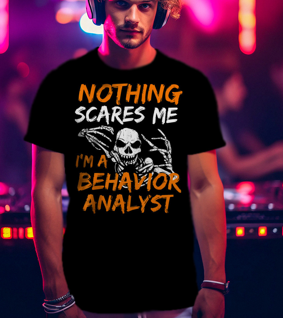 Nothing Scares Me I'm A Behavior Analyst Skeleton Halloween T-Shirt