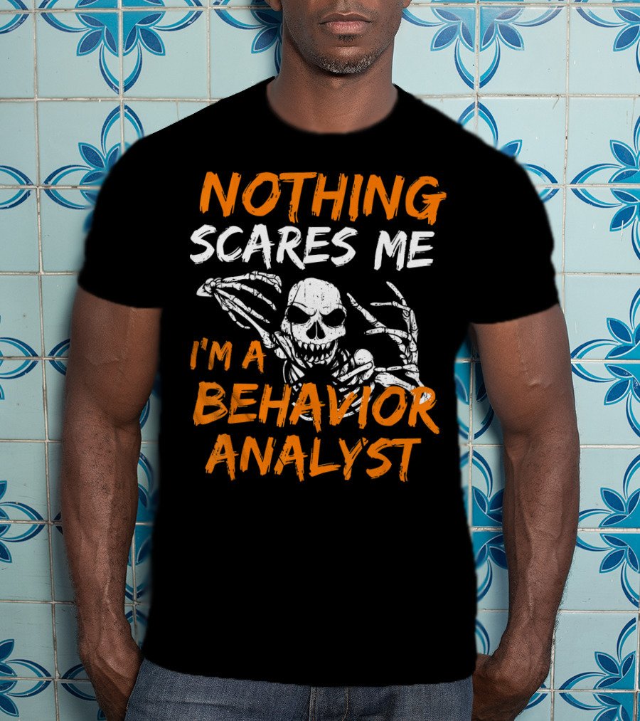 Nothing Scares Me I'm A Behavior Analyst Skeleton Halloween T-Shirt