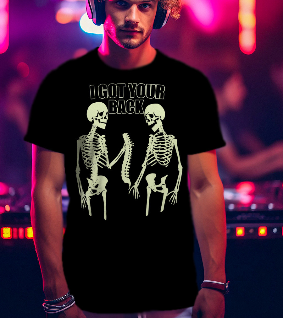 I Got Your Back Funny Skull And Skeleton Spinal Bone Humor T-Shirt