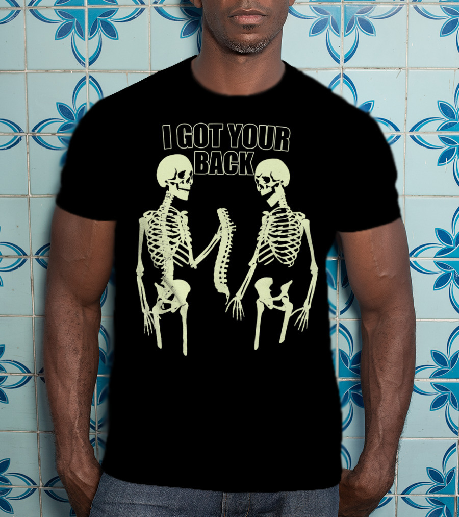 I Got Your Back Funny Skull And Skeleton Spinal Bone Humor T-Shirt