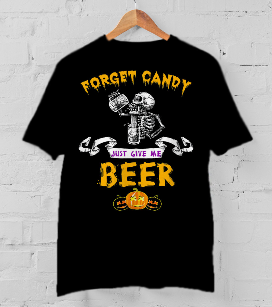 Forget Candy Just Give Me Beer Skeleton Halloween Pumpkin T-Shirt