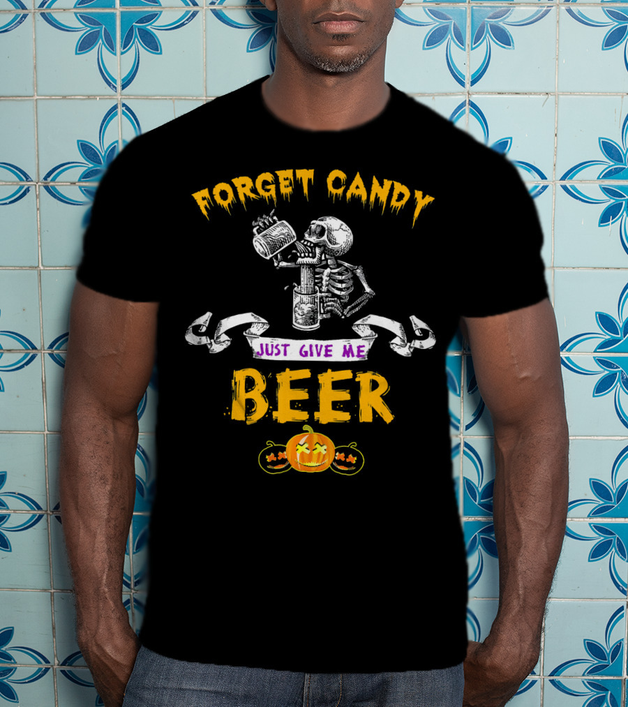 Forget Candy Just Give Me Beer Skeleton Halloween Pumpkin T-Shirt