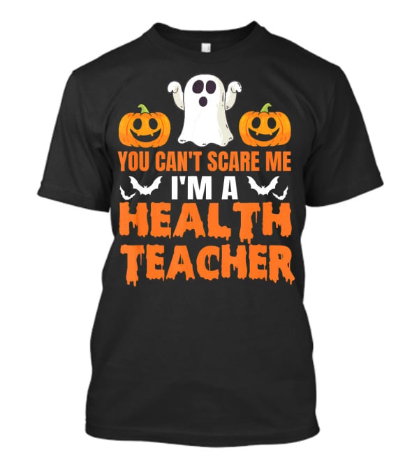 You Can't Scare Me I'm A Health Teacher Ghost Pumpkins Bats T-Shirt