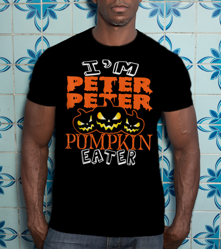 I'm Peter Peter Pumpkin Eater Halloween Costume Ideas T-Shirt