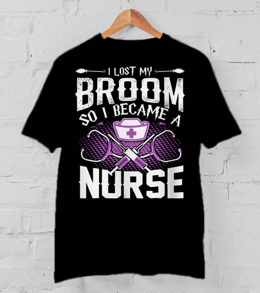Lost My Broom So I Became A Nurse Stethoscopes Nurse Cap Cross T-Shirt