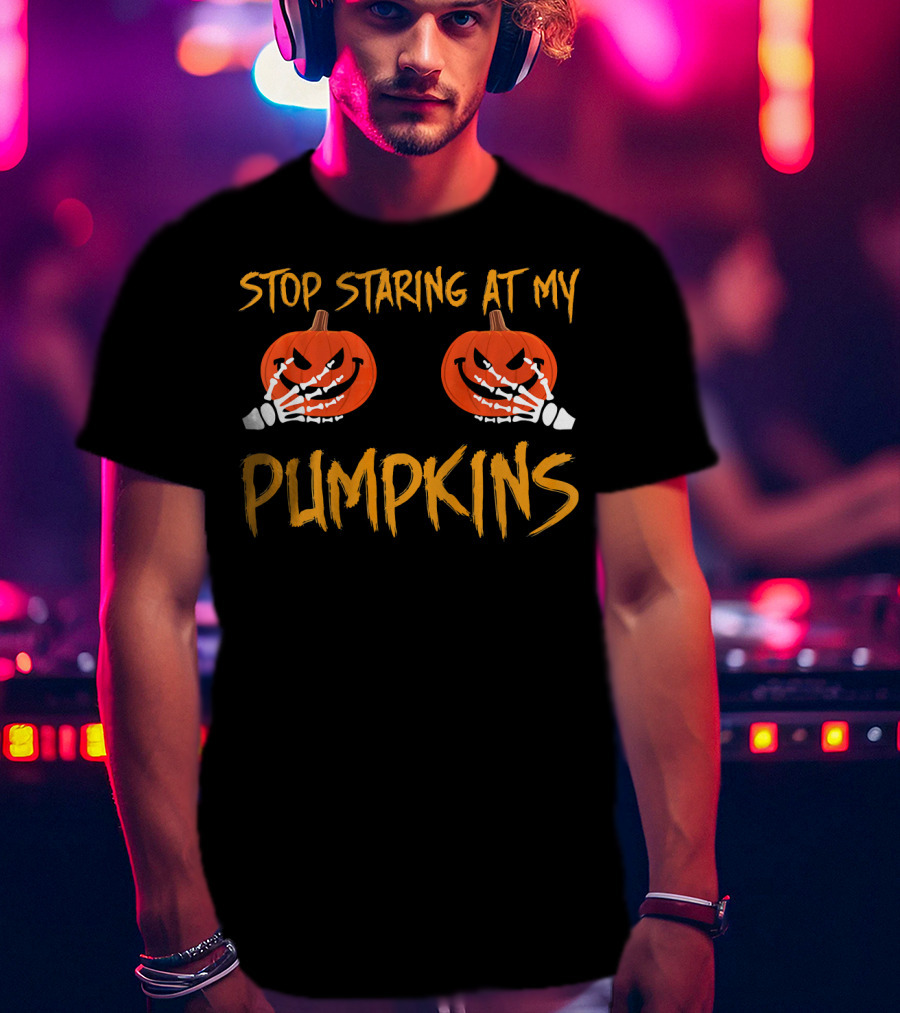 Stop Staring At My Pumpkins Halloween Funny T-Shirt