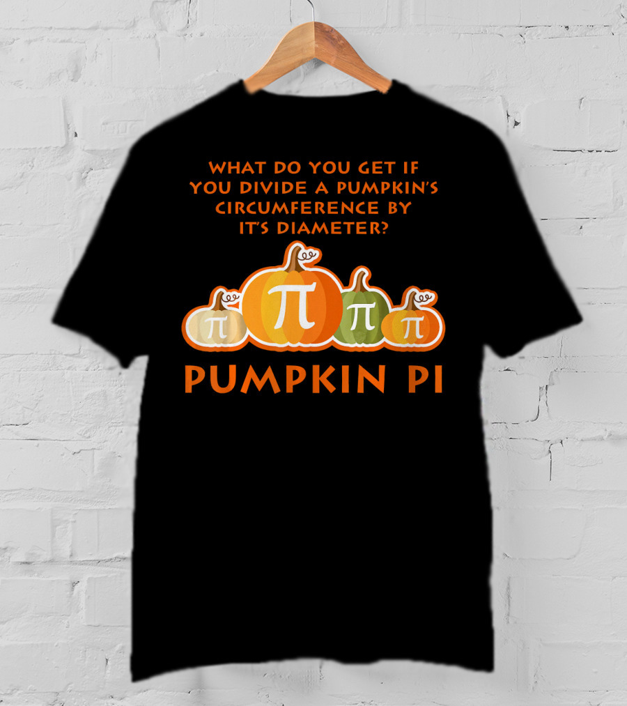 What Do You Get If You Divide A Pumpkin's Circumference By Its Diameter Pumpkin Pi Math Funny Pumpkins T-Shirt
