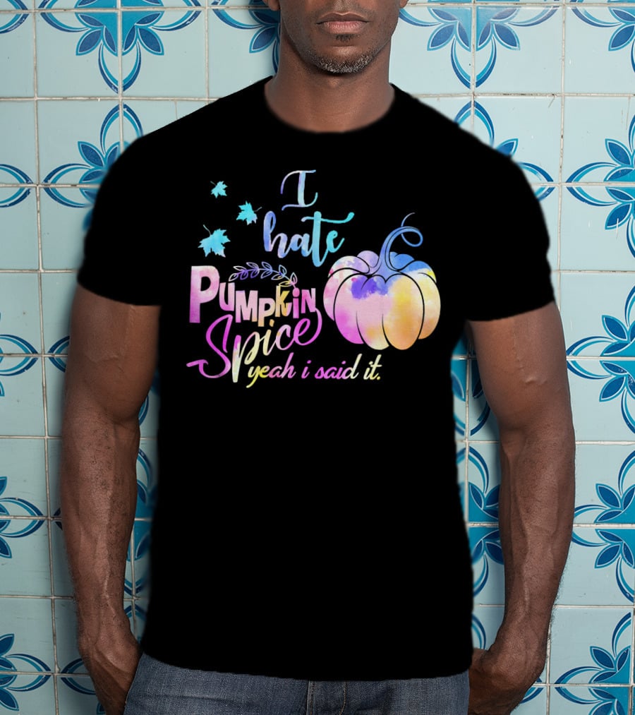 I Hate Pumpkin Spice Yeah I Said It Multicolored Watercolor T-Shirt