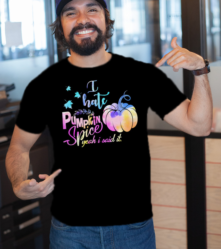 I Hate Pumpkin Spice Yeah I Said It Multicolored Watercolor T-Shirt