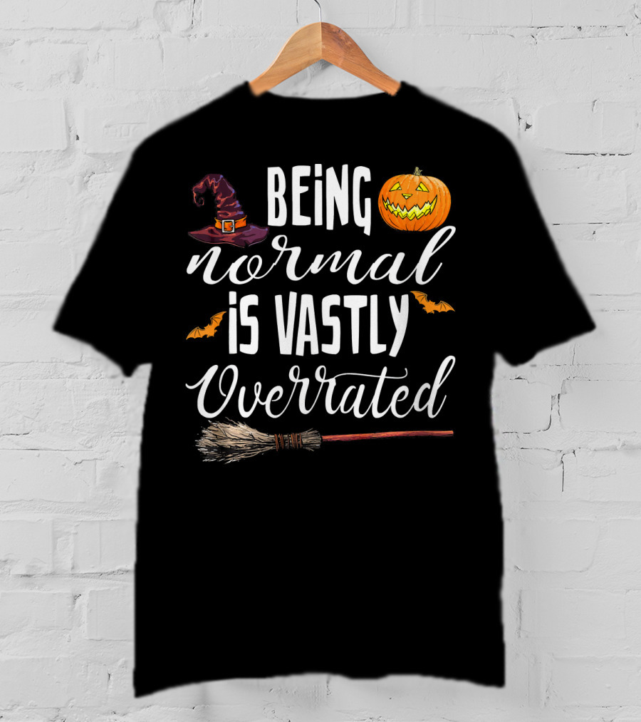 Being Normal Is Vastly Overrated Halloween Pumpkin Witch Hat Broomstick T-Shirt