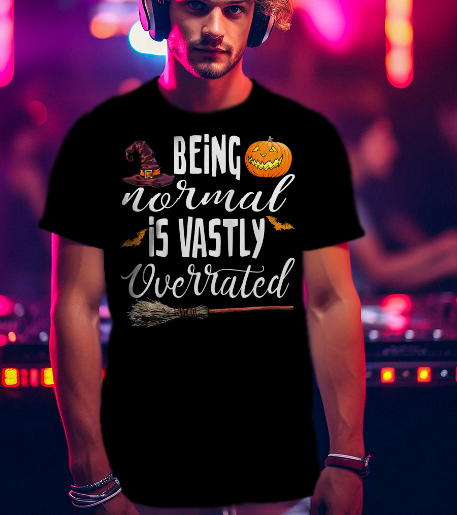 Being Normal Is Vastly Overrated Halloween Pumpkin Witch Hat Broomstick T-Shirt