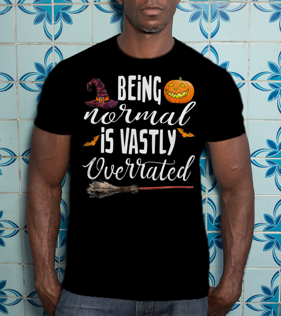 Being Normal Is Vastly Overrated Halloween Pumpkin Witch Hat Broomstick T-Shirt