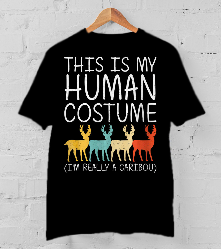 This Is My Human Costume I'm Really A Caribou Halloween Stag Doe T-Shirt