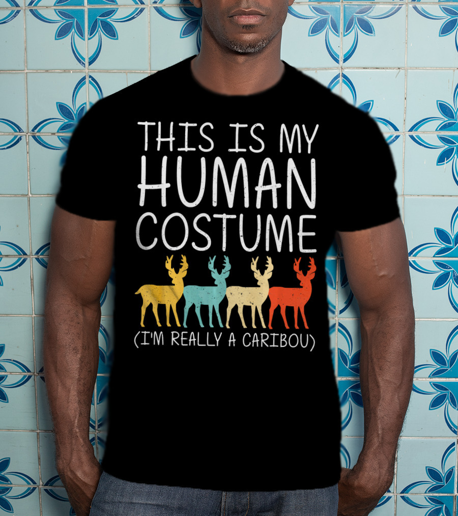 This Is My Human Costume I'm Really A Caribou Halloween Stag Doe T-Shirt