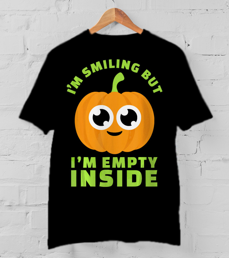 I'm Smiling But I'm Empty Inside Pumpkin T-Shirt