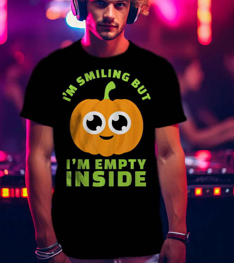 I'm Smiling But I'm Empty Inside Pumpkin T-Shirt