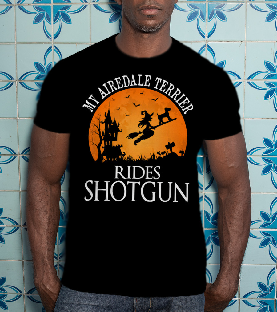My Airedale Terrier Rides Shotgun Halloween Witch T-Shirt