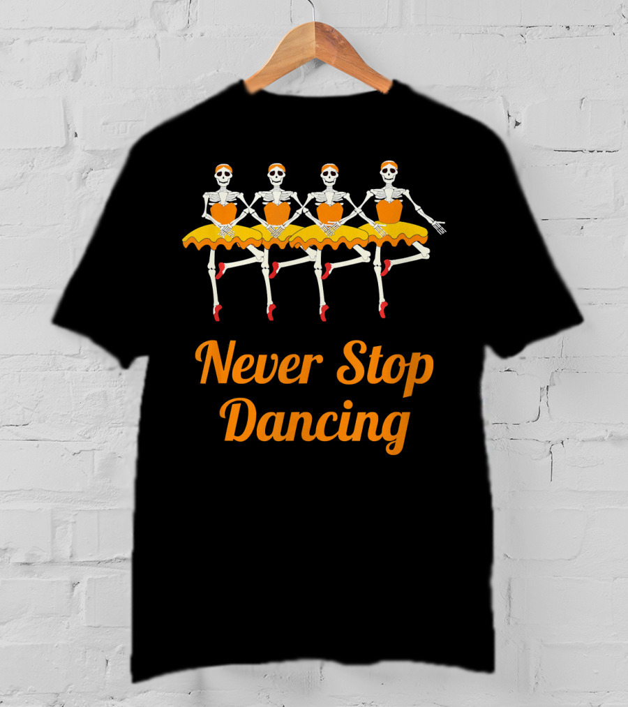 Never Stop Dancing Halloween Skeleton Ballerinas T-Shirt