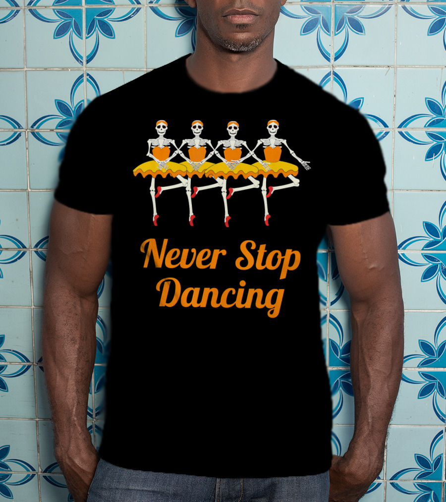 Never Stop Dancing Halloween Skeleton Ballerinas T-Shirt