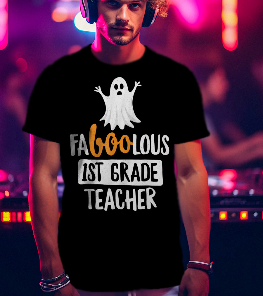 Faboolous 1st Grade Teacher Ghost Halloween T-Shirt