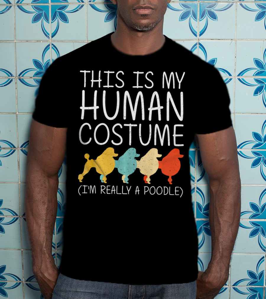 This Is My Human Costume I'm Really A Poodle Halloween Dog Anima T-Shirt