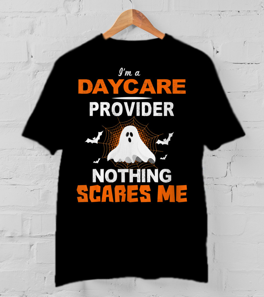 I'm A Daycare Provider Nothing Scares Me Ghost Halloween T-Shirt