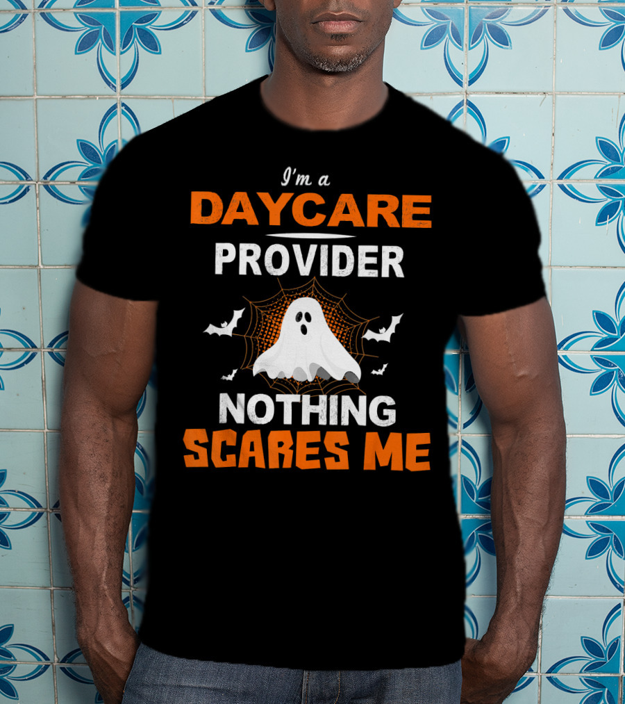 I'm A Daycare Provider Nothing Scares Me Ghost Halloween T-Shirt