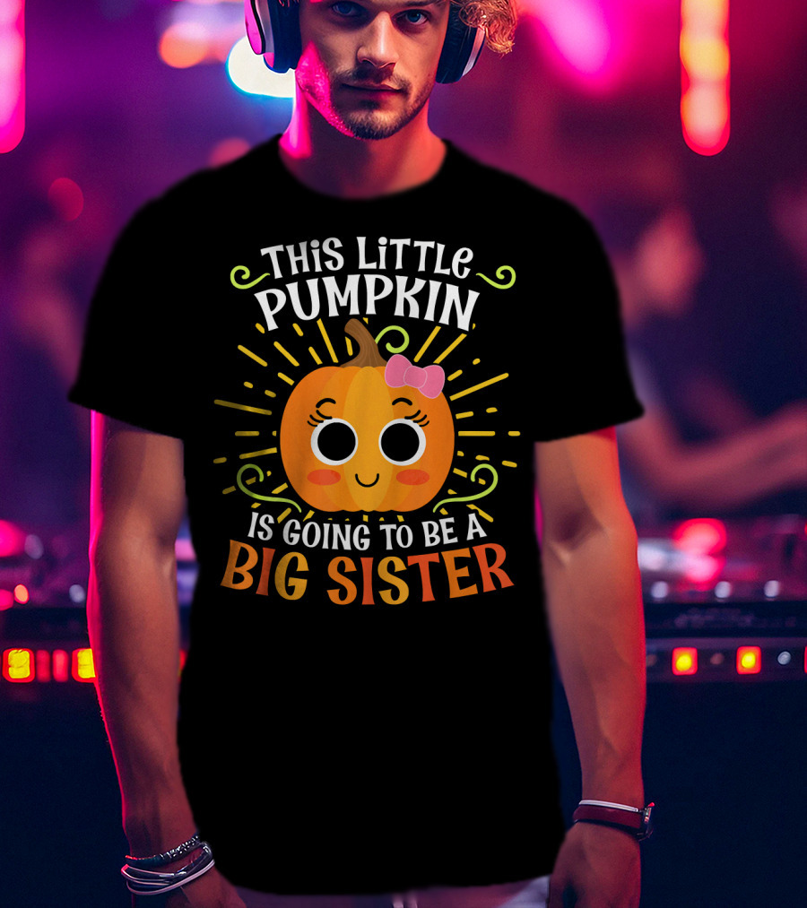This Little Pumpkin Is Going To Be A Big Sister Cute Halloween T-Shirt