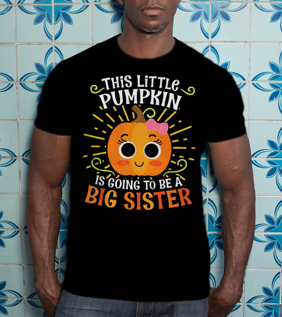 This Little Pumpkin Is Going To Be A Big Sister Cute Halloween T-Shirt