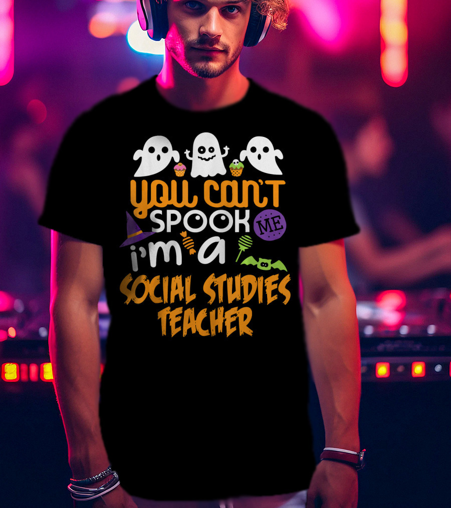 You Can't Spook Me I'm A Social Studies Teacher Halloween Ghost Cupcake T-Shirt