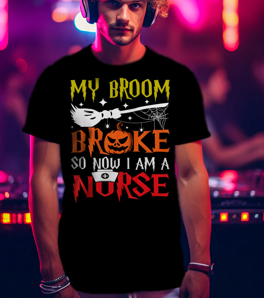 My Broom Broke So Now I Am A Nurse Pumpkin Halloween T-Shirt