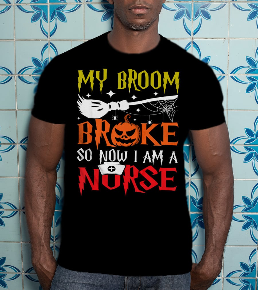 My Broom Broke So Now I Am A Nurse Pumpkin Halloween T-Shirt