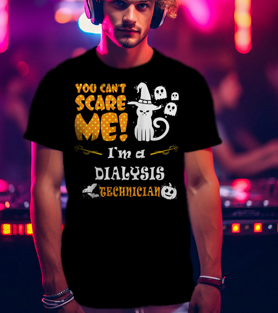 You Can't Scare ME I'm A Dialysis Technician T-Shirt