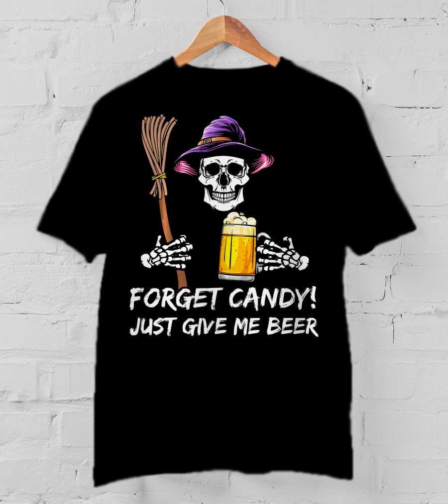 Forget Candy Just Give Me Beer Halloween Funny Drinking Skeleton Witch T-Shirt
