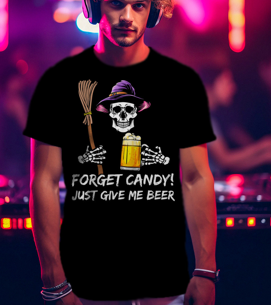Forget Candy Just Give Me Beer Halloween Funny Drinking Skeleton Witch T-Shirt