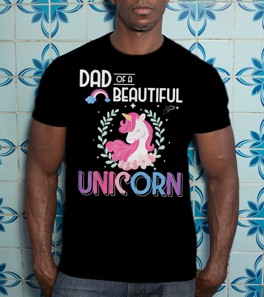 Dad Of A Beautiful Unicorn T-Shirt