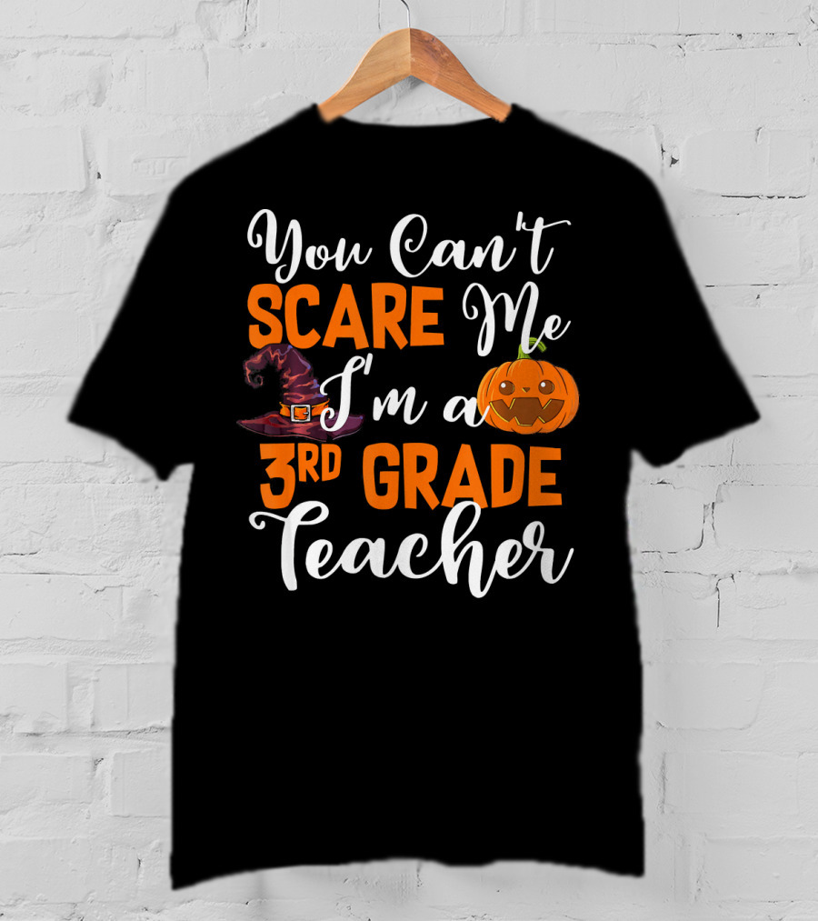 You Can't Scare Me I'm A 3rd Grade Teacher Halloween Pumpkin Witch Hat T-Shirt