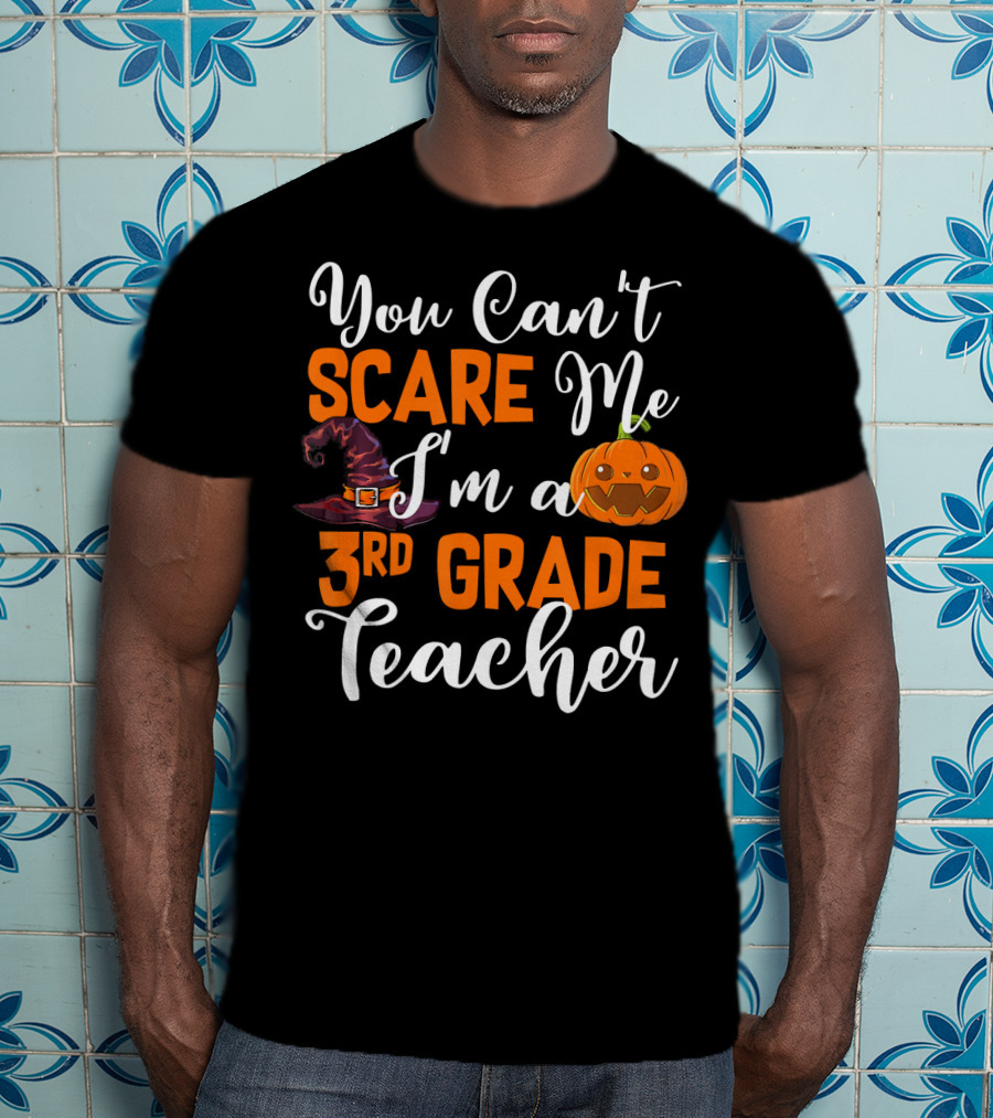 You Can't Scare Me I'm A 3rd Grade Teacher Halloween Pumpkin Witch Hat T-Shirt