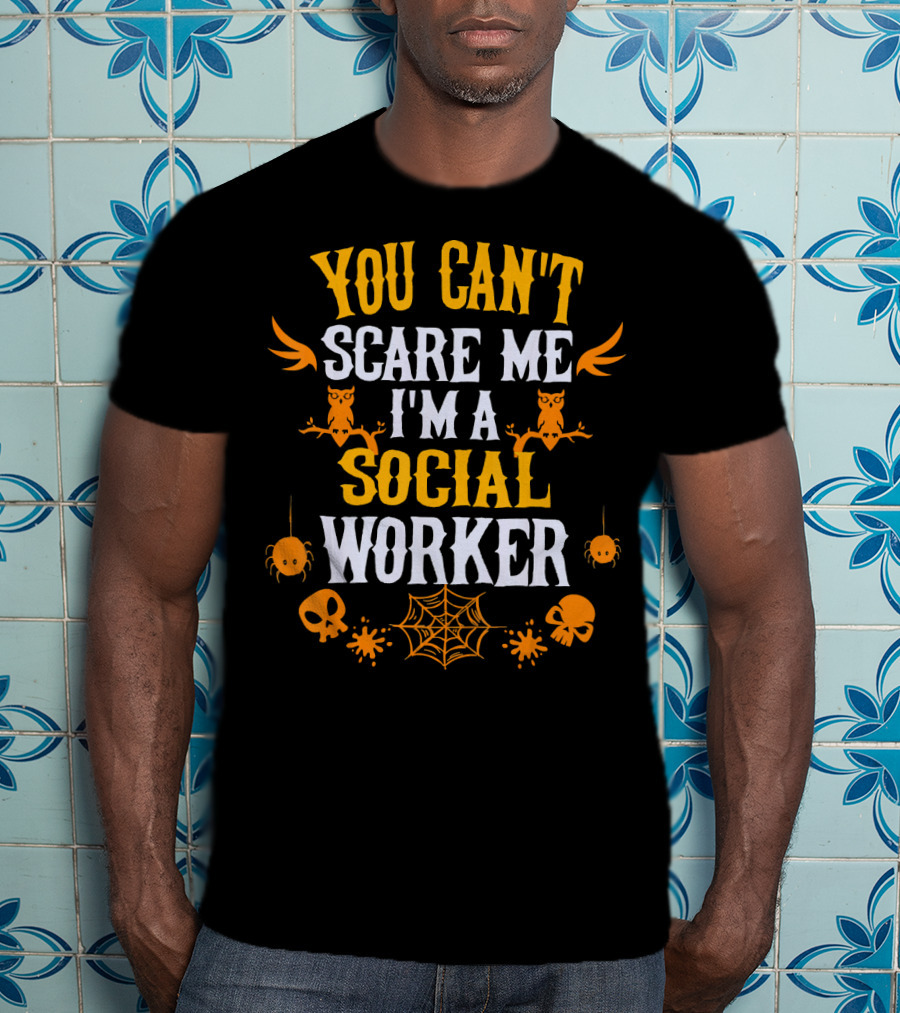 You Can't Scare Me I'm A Social Worker Halloween Owls Spiders Skulls Web T-Shirt