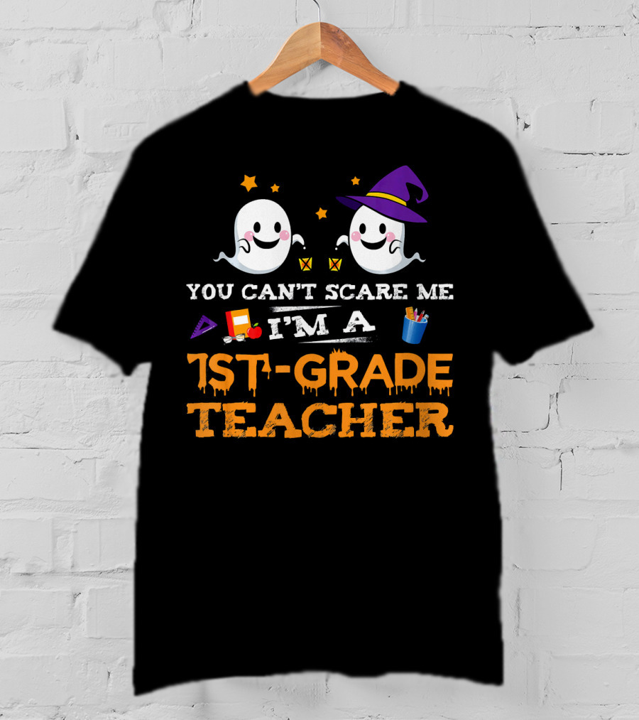 You Can't Scare Me I'm A 1st-Grade Teacher Halloween Ghosts Hat And School Supplies T-Shirt