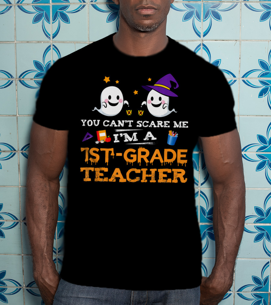 You Can't Scare Me I'm A 1st-Grade Teacher Halloween Ghosts Hat And School Supplies T-Shirt
