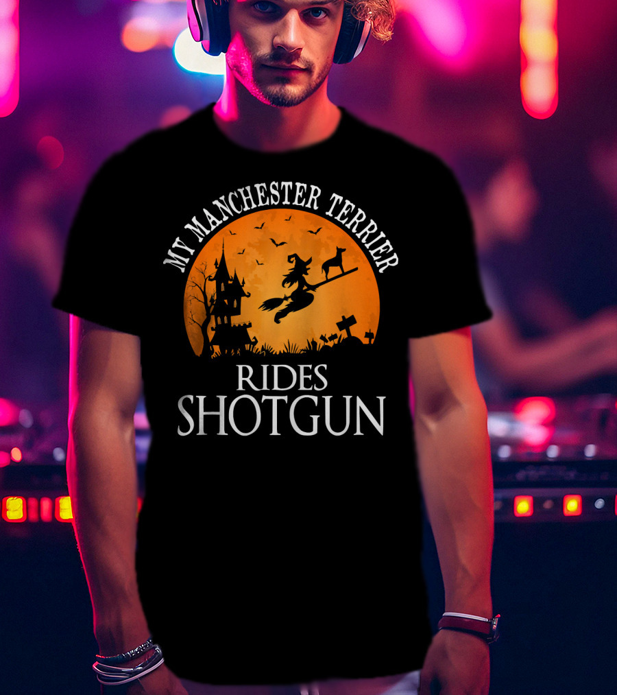 My Manchester Terrier Rides Shotgun Witch Halloween Scene T-Shirt