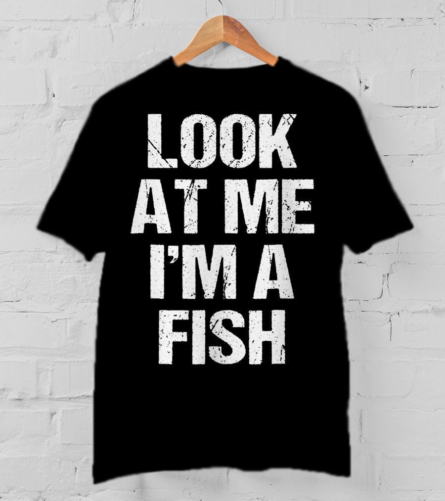 Look At Me I'm A Fish T-Shirt