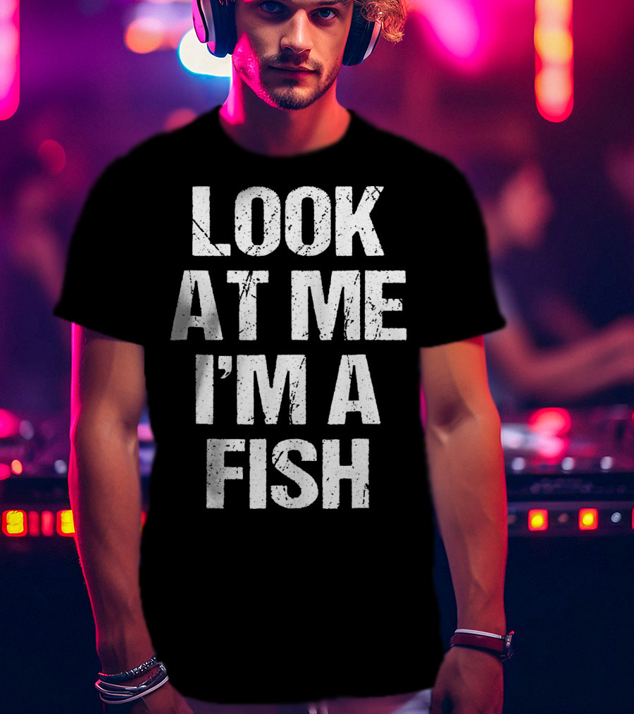 Look At Me I'm A Fish T-Shirt