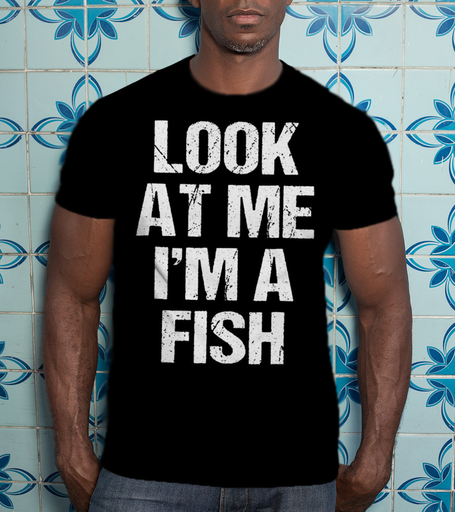 Look At Me I'm A Fish T-Shirt