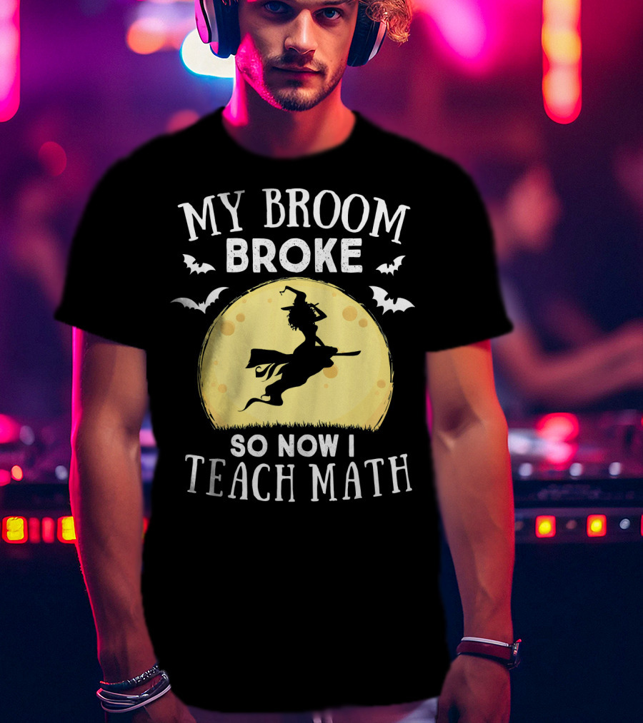 My Broom Broke So Now I Teach Math Halloween Witch Flying Bats Moon T-Shirt