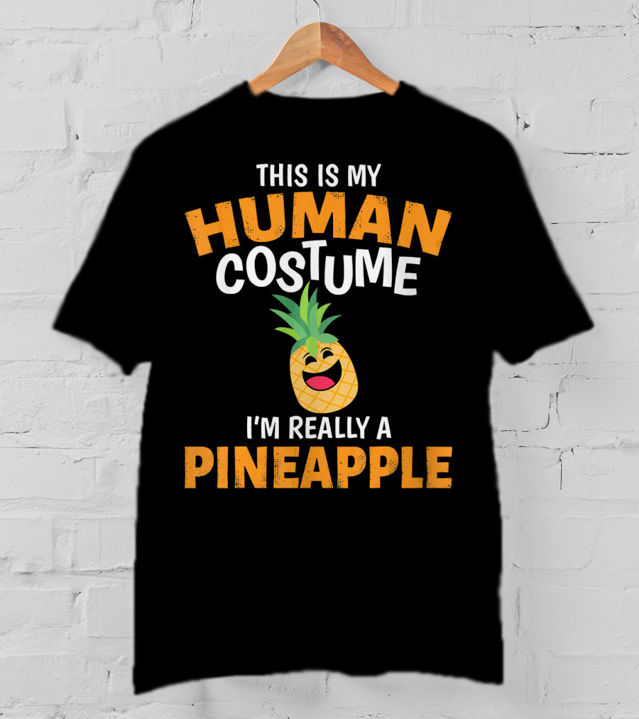 This Is My Human Costume I'm Really A Pineapple T-Shirt
