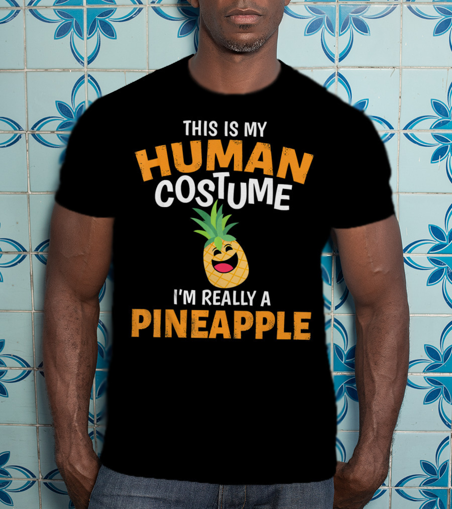 This Is My Human Costume I'm Really A Pineapple T-Shirt